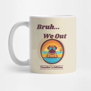 Cute Pug Dog End of School Year Teacher Summer Bruh We Out Print Mug